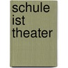 Schule ist Theater door Martin Kramer