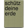 Schütz deine Erde door Hans-Jürgen van der Gieth