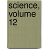 Science, Volume 12 door American Associ