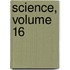 Science, Volume 16