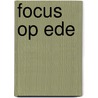 Focus op Ede door R.H. Nijhoff
