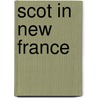 Scot in New France door Sir James MacPherson Le Moine