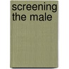 Screening the Male by Steven Cohan