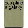 Sculpting A Galaxy door Lorne Peterson