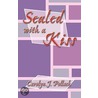 Sealed With A Kiss by Carolyn J. Pollack