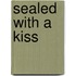 Sealed with a Kiss
