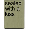 Sealed with a Kiss door Anne Mazer