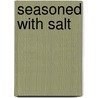 Seasoned With Salt door Dorothy And Dixon Milligan