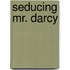 Seducing Mr. Darcy