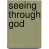 Seeing Through God door John Llewellyn