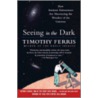 Seeing in the Dark by Timothy Ferriss