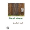 Selected Addresses by James Burrill Angell