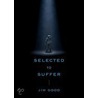 Selected to Suffer by Jim Good