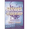 Sensory Leadership door Kelly J. Volkart