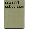 Sex und Subversion door Onbekend