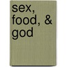 Sex, Food, & God door David Eckman