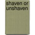 Shaven or Unshaven