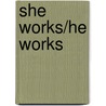 She Works/He Works door Rosalind C. Barnett