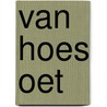 Van hoes oet