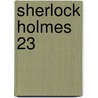 Sherlock Holmes 23 door Sir Arthur Conan Doyle