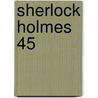 Sherlock Holmes 45 door Sir Arthur Conan Doyle