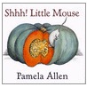 Shhh! Little Mouse door Pamela Allen