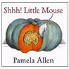 Shhh! Little Mouse by Pamela Allen