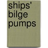 Ships' Bilge Pumps door Thomas J. Oertling