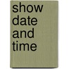Show Date And Time door Pam Thompson