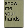 Show Me Your Hands door L. Derk David