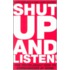 Shut Up and Listen