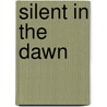 Silent In The Dawn by John Bell Smithback