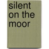 Silent On The Moor door Deanna Raybourn