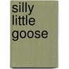 Silly Little Goose door Nancy Tafuri