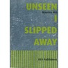 Unseen I slipped away