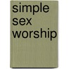 Simple Sex Worship by Sanger Brown Ii