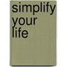 Simplify Your Life door Women Of Faith