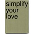 Simplify Your Love