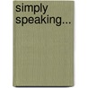 Simply Speaking... door Dr George N. Forbes