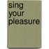Sing Your Pleasure