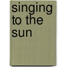 Singing To The Sun by Vivian French