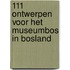 111 Ontwerpen voor het museumbos in Bosland