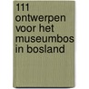 111 Ontwerpen voor het museumbos in Bosland