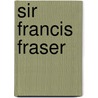 Sir Francis Fraser door Alexander G. Bearn