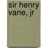 Sir Henry Vane, Jr door Henry Melville King