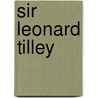 Sir Leonard Tilley door Onbekend