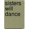 Sisters Will Dance by Brian S. Wheeler