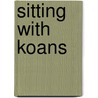 Sitting with Koans door John Diado Loori