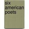 Six American Poets door Joel Connaroe