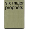 Six Major Prophets by Slosson Edwin Emery